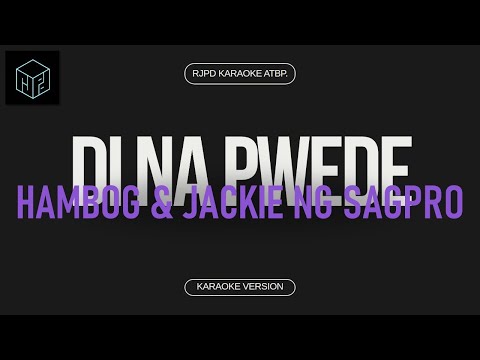 Di Na Pwede - Hambog and Jackie ng Sagpro (Karaoke Version by RJPD)