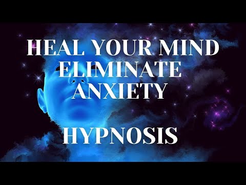 HYPNOSIS - HEALING YOUR MIND - ELIMINATE ANXIETY