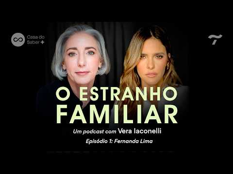 Fernanda Lima: o valor de estar junto e de estar só - O Estranho Familiar com Vera Iaconelli | Ep.01