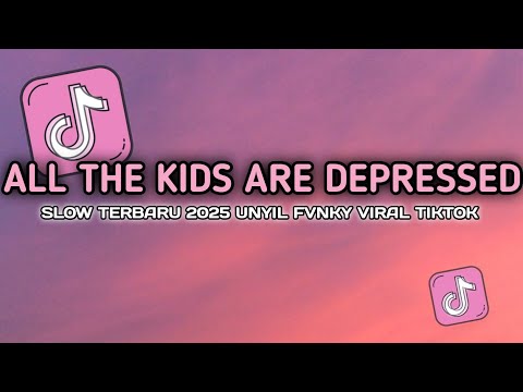 DJ ALL THE KIDS ARE DEPRESSED SLOWED VERSI KOPLO FULL BASS UNYIL FVNKY TERBARU 2025 VIRAL TIKTOK