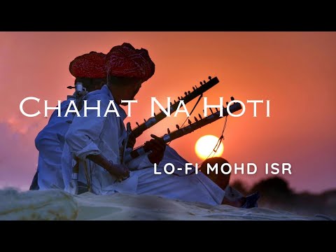 Chaahat Na Hoti - Chaahat Lofi Song | Mohd ISR