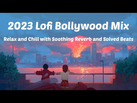 2023 Lofi Bollywood Mix : Relax and Chill with Soothing Reverb and Solved Beats #lofi #bollywoodlofi