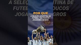 Por que a Seleção Argentina de Futebol tem poucos jogadores negros ?  #shorts