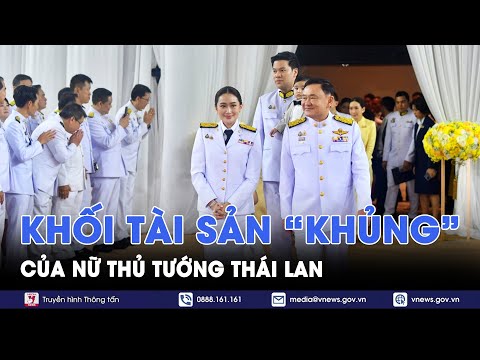 Có những gì trong khối tài sản của nữ Thủ tướng Thái Lan Paetongtarn Shinawatra? - VNews