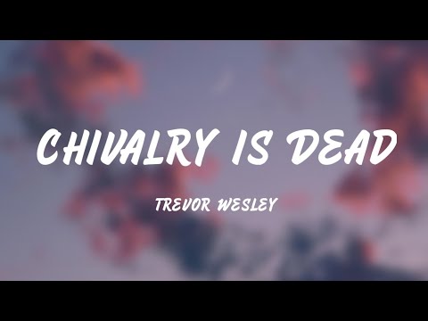 Chivalry is Dead - Trevor Wesley (Lyrics)