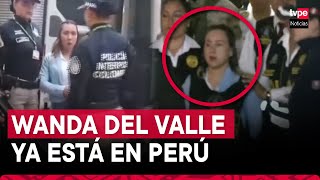 Wanda del Valle llegó a Lima extraditada de Colombia