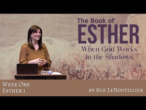 Esther 1 • God’s Quiet Faithfulness  • Women of the Word