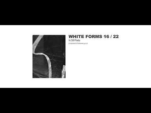 A.G - White Forms 16 / 22 : Part Thirty-two (Official Audio)