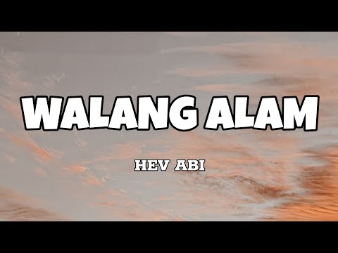 Walang Alam - Hev Abi (Lyrics)