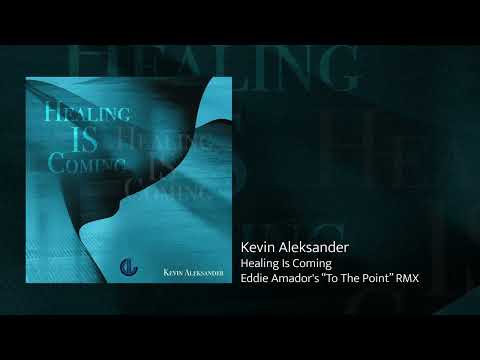 Kevin Aleksander - Healing Is Coming (Eddie Amador's "To The Point" RMX)