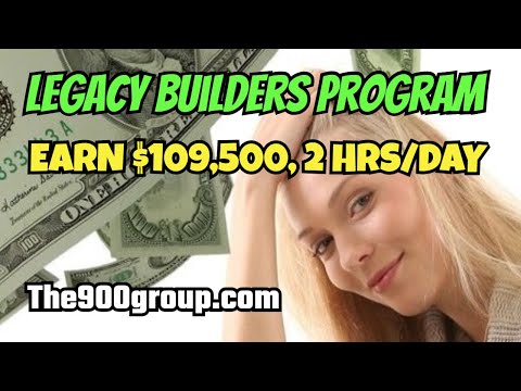 LEGACY BUILDERS PROGRAM: $109,500 Income, Work 2 Hours a Day