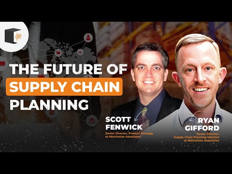 Real-Time Supply Chain Planning with Manhattan Associates' Scott Fenwick & Ryan Gifford