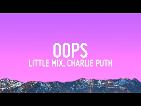 Little Mix - Oops (Lyrics) ft. Charlie Puth