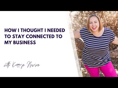 How I thought I needed to stay connected to my business