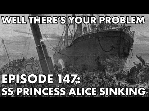 Well There's Your Problem | Episode 147: SS Princess Alice Sinking