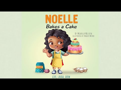 Noelle Bakes a Cake by Mikaela Wilson | A Story About a Positive Attitude and Resilience |Read Aloud