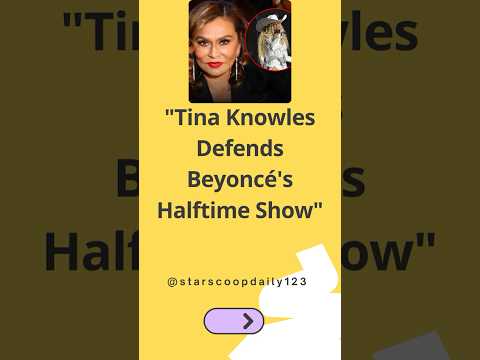 Tina Knowles Defends Beyoncé's Halftime Show #Beyoncé #TinaKnowles #HalftimeShow