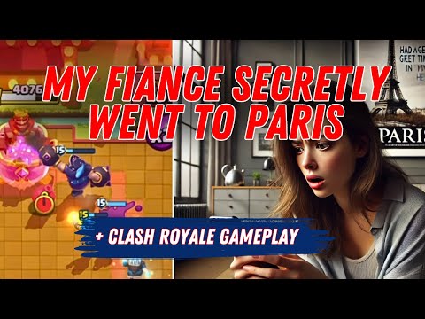 My Fiancé secretly went to Paris to see his female “friend” + Clash Royale comeback #cheater #story