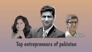 Top entrepreneurs of pakistan | top 10 entrepreneurs interpenures of pakistan