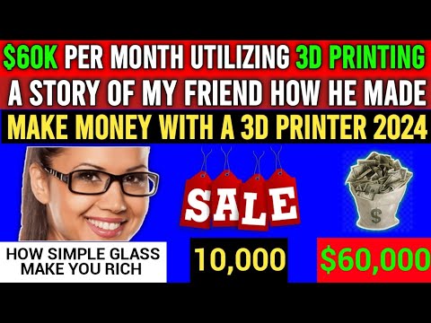 How My Friend Made $60,0000 With 3d Printing