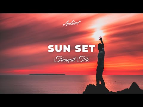 Tranquil Tide - Sun Set [ambient relaxing soundscape]