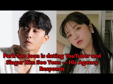 Park Seo Joon is dating YouTuber and Singer Kim Soo Yeon — His Agency Responds