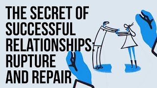 The Secret of Successful Relationships:  Rupture and Repair