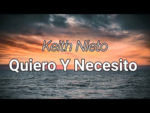 Keith Nieto - Quiero Y Necesito (Letra/Lyrics)