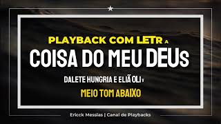 COISA DO MEU DEUS - DALETE HUNGRIA + ELIÃ | PLAYBACK COM LETRA [ MEIO TOM ABAIXO ] | erickmessias