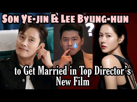 Son Ye-jin & Lee Byung-hun to Get Married in Top Director’s New Film