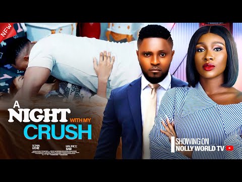 A NIGHT WITH MY CRUSH - SONIA UCHE, MAURICE SAM, JOHN EKE 2024 latest nigerian movie