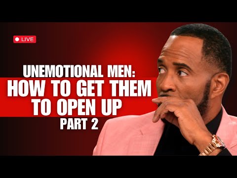 Unemotional Men And How To Get Them To Open Up Pt.2