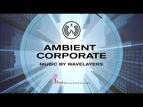 Ambient Corporate  / Corporate Music For Video Background – by wavelayers music