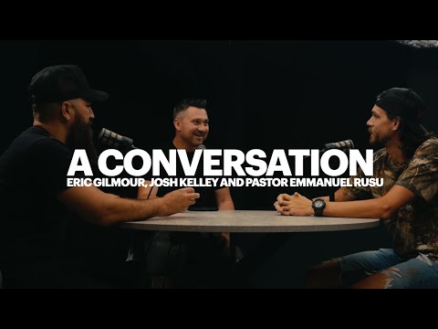 A CONVERSATION W/ Eric Gilmour, Josh Kelley and Pastor Emmanuel Rusu