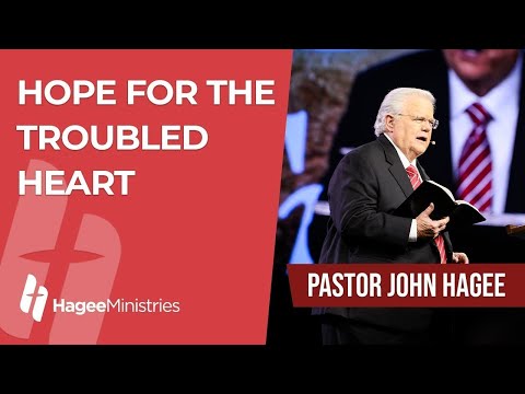 Pastor John Hagee - "Hope for the Troubled Heart"