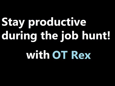 OT Rex - How to stay productive and get ahead during your OT job hunt