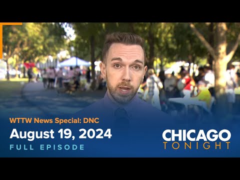 WTTW News Special: DNC — August 19, 2024 Full Episode — Chicago Tonight