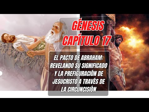 Génesis Capítulo 17 👉 50: El Pacto De Abraham Revelando Su Significado Y Prefiguración De Jesucristo