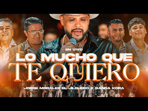 Lo Mucho Que Te Quiero - Jorge Morales El Jilguero x Banda Kora