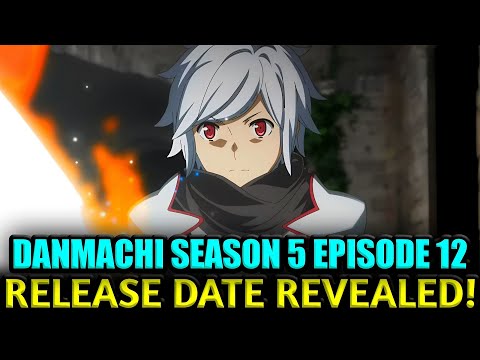 DANMACHI SEASON 5 EPISODE 12 RELEASE DATE CONFIRMED!