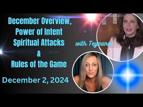 December 2024 Overview, Power of Intent, Spiritual Attacks, & The Rules of the Game with Teymara