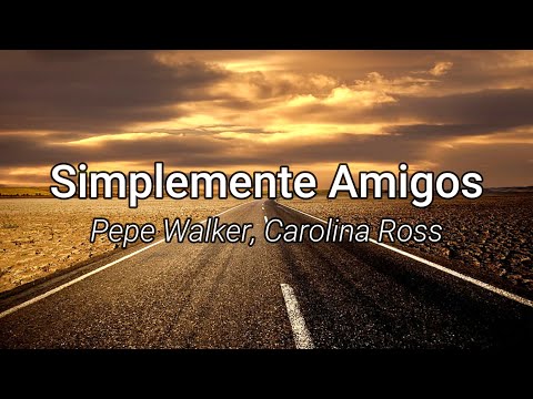 Pepe Walker, Carolina Ross - Simplemente Amigos (Letra/Lyrics)