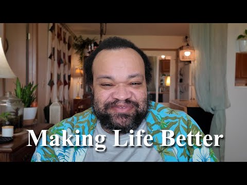 How You can make life better