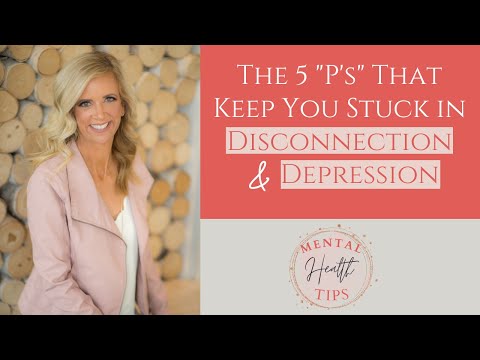 The 5 P's That Keep You Stuck in Disconnection & Depression