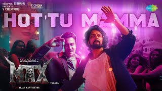 Hot'tu Mamma (Telugu) - Video Song | Max | Kichcha Sudeep | B Ajaneesh Loknath | Vijay Kartikeyaa