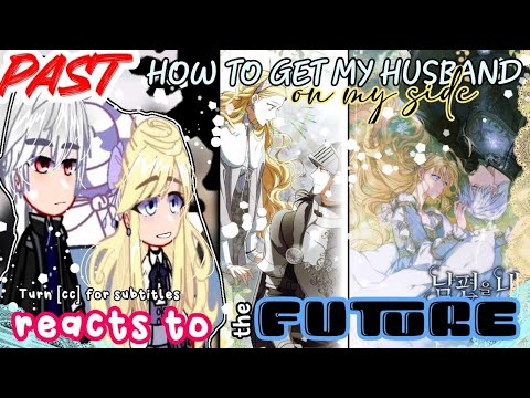 Past How to get my husband on my side react to the future// manhwa // ⚠️spoiler// Azzhe Azzhe//