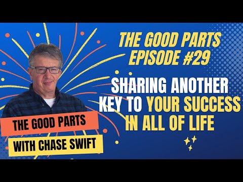 The Good Parts Episode #29 Sharing Another Key To Your Success In All Of Life