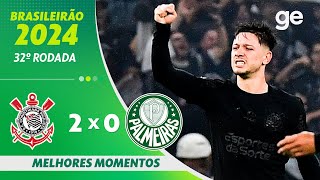 CORINTHIANS 2 X 0 PALMEIRAS |  MELHORES MOMENTOS | 32ª RODADA BRASILEIRÃO 2024 | ge.globo