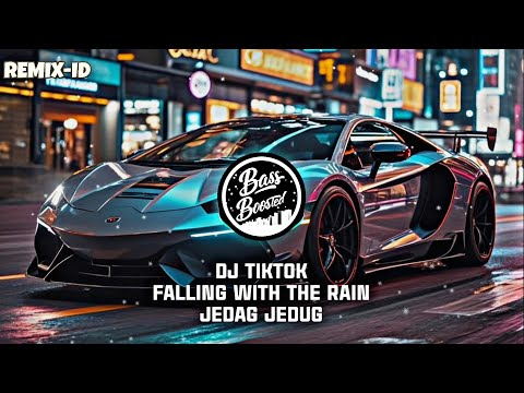 DJ TikTok! Falling With The Rain! Bass Empuk! Jedag Jedug!