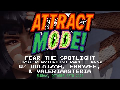 Attract Mode! - Fear the Spotlight (Race - Any%) [w/ Aalaizah, enbyzee, ValeriaAsteria]